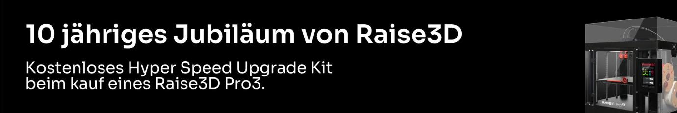 10 jähriges Jubiläum von Raise3D. Kostenloses Hyper Speed Upgrade Kit Ac beim kauf eines Raise3D Pro3. 10 jähriges Jubiläum von Raise3D. Kostenloses Hyper Speed Upgrade Kit Ac beim kauf eines Raise3D Pro3.