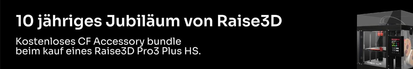 10 jähriges Jubiläum von Raise3D. Kostenloses CF Accessory bundle beim kauf eines Raise3D Pro3 Plus HS. 10 jähriges Jubiläum von Raise3D. Kostenloses CF Accessory bundle beim kauf eines Raise3D Pro3 Plus HS.